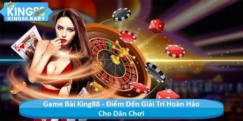 Game Bài King88 - Điểm Đến Giải Trí Hoàn Hảo Cho Dân Chơi