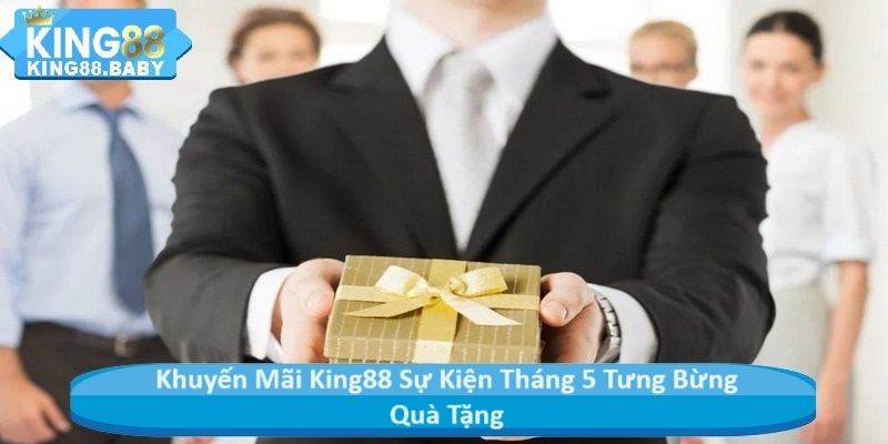 Khuyến Mãi King88 Sự Kiện Tháng 5 Tưng Bừng Quà Tặng