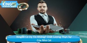 KING88 Có Uy Tín Không? Chất Lượng Thực Sự Của Nhà Cái