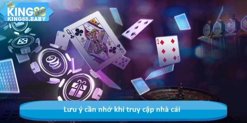 Lưu ý cần nhớ khi truy cập nhà cái