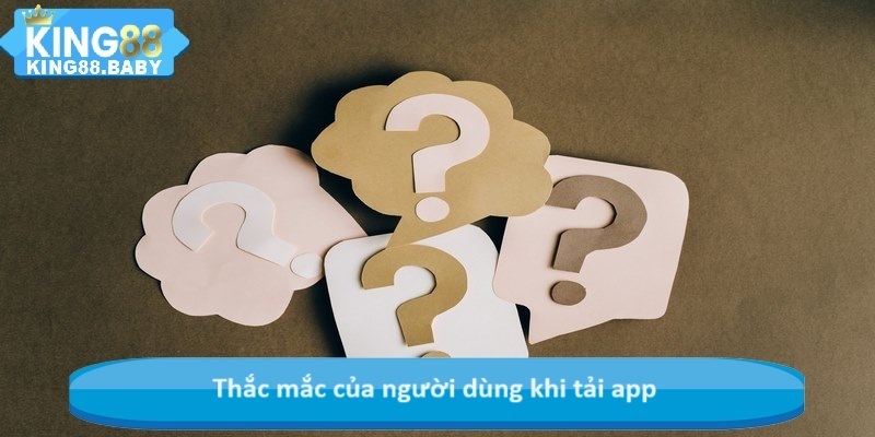 Thắc mắc của người dùng khi tải app