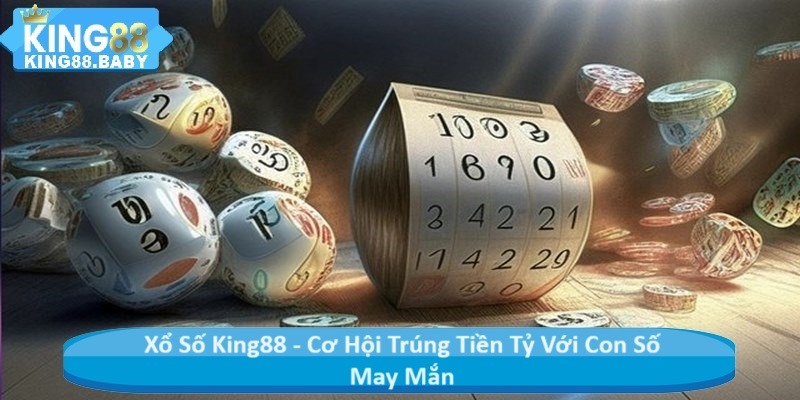 Xổ Số King88 - Cơ Hội Trúng Tiền Tỷ Với Con Số May Mắn